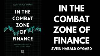 In The Combat Zone Of Finance - Sven Harald Oygard  (Book Summary)