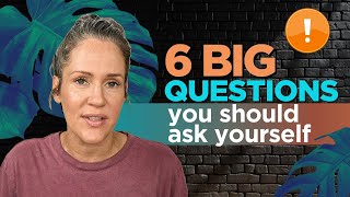 6 Big Questions To Ask Yourself