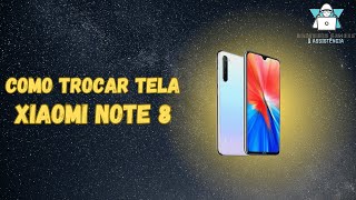 Como trocar a tela Xiaomi Note 8.