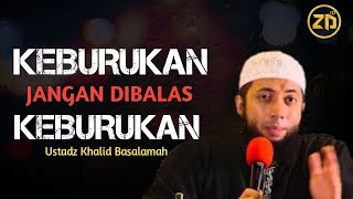 Keburukan Jangan dibalas Keburukan | Ustadz Khalid Basalamah