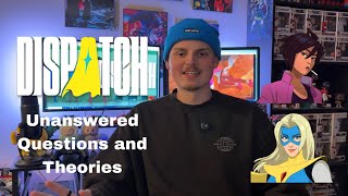 Dispatch Unanswered Questions and Theories for Episodes 7 + 8