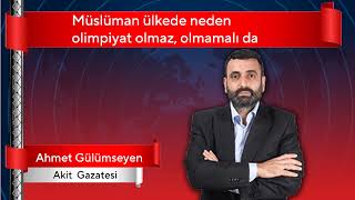 Müslüman Ülkede Neden Olimpiyat Olmaz Olmamalıda   Ahmet Gülümseyen