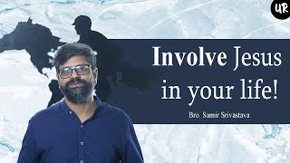 केवल यीशु को आमंत्रित न करें, उसे शामिल करें | DON'T JUST INVITE JESUS, INVOLVE HIM | Bro. Samir