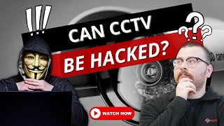 Can CCTV be Hacked? CCTV Questions Answered