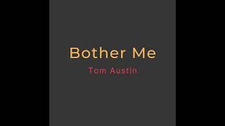 Bother Me   Tom Austin