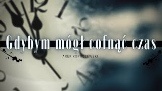 Arek Kopaczewski - Gdybym mógł cofnąć czas [Studio Video]