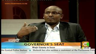 Citizen Weekend Governor's Seat: Ahmed Abdullahi - Governor, Wajir County