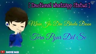 Emotional WhatsApp Status || Main Jis Din Bhula Doon Tera Pyar Dil Se || Souvik Creation