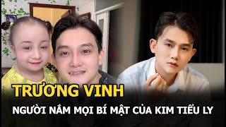 Trương Vinh: Người nắm mọi bí mật của Kim Tiểu Ly