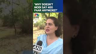 "Why Doesn't Modi Say 400 Paar Anymore?": Priyanka Gandhi | Lok Sabha Polls | N18S | CNBC TV18