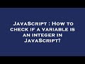 JavaScript : How to check if a variable is an integer in JavaScript?