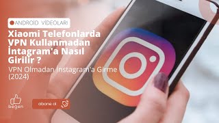 Xiaomi Telefonlarda VPN Kullanmadan İntagram'a Nasıl Girilir ?  VPN Olmadan İnstagram'a Girme (2024)