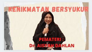 KENIKMATAN BERSYUKUR || Dr. AISYAH DAHLAN||