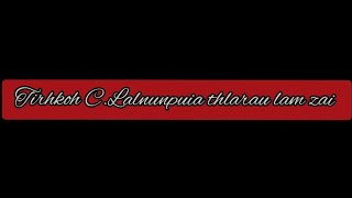 Tirhkoh C.Lalnunpuia,Thlarau lam zai (Malzai Audio Record)