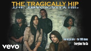 The Tragically Hip - Everytime You Go (1988 Demo/Audio)