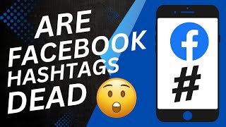 Are Facebook Hashtags, Dead or Still Worth it ?