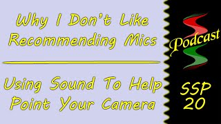 Why I Don't Like Recommending Mics & Using Sound To Point Your Camera: Sound Speeds Podcast 20