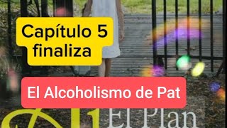 El plan Del Alma. Capítulo 5 finaliza. El alcoholismo de Pat