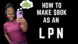 HOW TO MAKE 80K AS A LPN