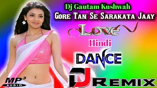 Gore Tan Se Sarakta Jaye Dj Remix Song Dj Dance Song 2021 Dj Dholki Remix Dj Gautam Kushwah