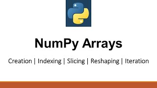 Python Tutorials - NumPy Arrays | Creation | Indexing | Slicing | Reshaping | Iteration