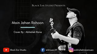Latest Song | Main Jahan Rahoon | Cover | Abhishek Rana | Ranjan Kaundal | Black Ear Studio