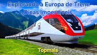 Explorando a Europa de Trem: Dicas Imperdíveis