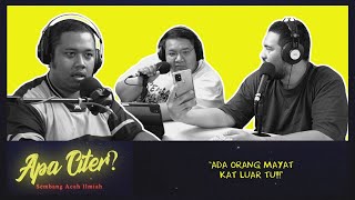 “ADA ORANG MAYAT KAT LUAR TU!!!” #APACITER? (PODCAST MALAYSIA)