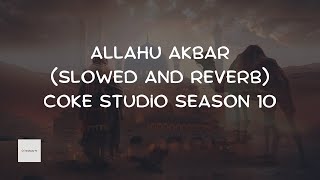 Allahu Akbar | Slowed and Reverb | Coke Studio Season 10 | Ahmed Jehanzeb & Shafqat Amanat