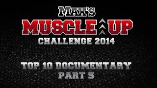 MAXS Muscle-Up Challenge 2014 Top 10 Men's Documentary - 5