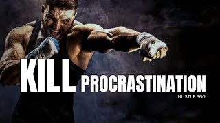 KILL PROCRASTINATION - Motivational Speech