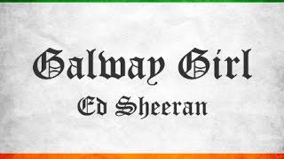 Lyrics to Galway Girl by Ed Sheeran