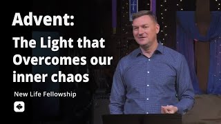 The Light that Overcomes our Inner Chaos | Advent | Guest Pastor Steve Cuss