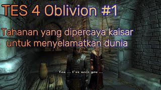 Tahanan yang dipercaya kaisar untuk menyelamatkan dunia // The Elder Scroll 4 Oblivion (Part 1)