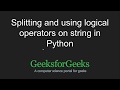 Python Programming Tutorial - Logical Operations and Splitting in Strings | GeeksforGeeks