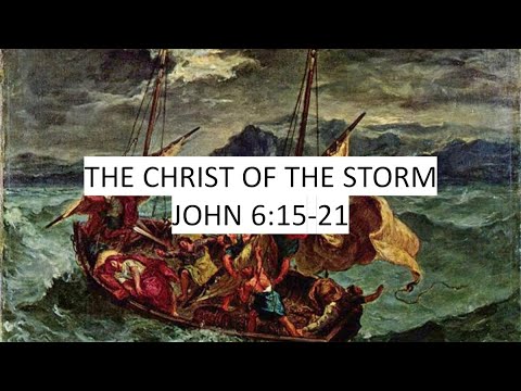 The Christ Of The Storm John 6 15 21 Youtube
