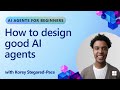 How to design good AI agents