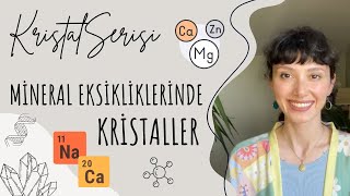 Kristal Serisi - Mineral Eksikliklerinde Kristaller