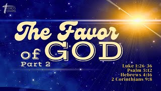 11:00 - THE FAVOR OF GOD, Part 2