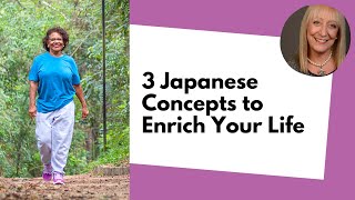 3 Japanese Concepts to Enrich Your Life