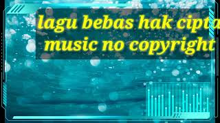 lagu bebas Hak Cipta Music No Copyright 2022