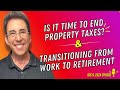 Full Show: Is It Time To End Property Taxes? and Handling the Transition From Work to Retirement