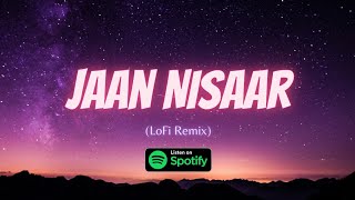 Jaan Nisaar | LoFi Remix | Tashif | Milli Mourya | Kedarnath | Bollywood LoFI