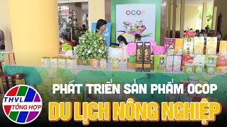 Nông nghiệp bền vững: Phát triển sản phẩm OCOP du lịch nông nghiệp