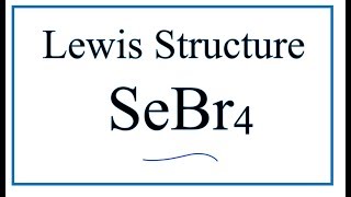 How to Draw the Lewis Dot Structure for SeBr4: Selenium tetrabromide