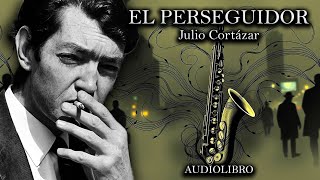 El Perseguidor - Julio Cortázar (Audiolibro Completo en Español)