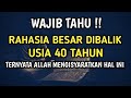 WAJIB TAHU !! Rahasia Besar Dibalik Usia 40 Tahun | Ternyata Allah Mengisyaratkan Hal Ini