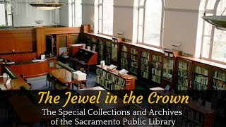 The Jewel in the Crown: The Special Collections and Archives of the Sacramento Public Library