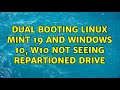 Dual booting Linux Mint 19 and Windows 10, W10 not seeing repartioned drive