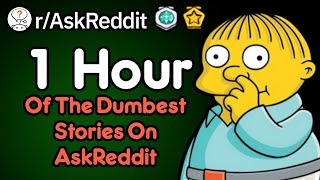 1 Hour Of The Dumbest Stories On Reddit (r/AskReddit)